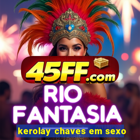 kerolay chaves em sexo